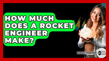 How Much Does A Rocket Engineer Make? - Physics Frontier