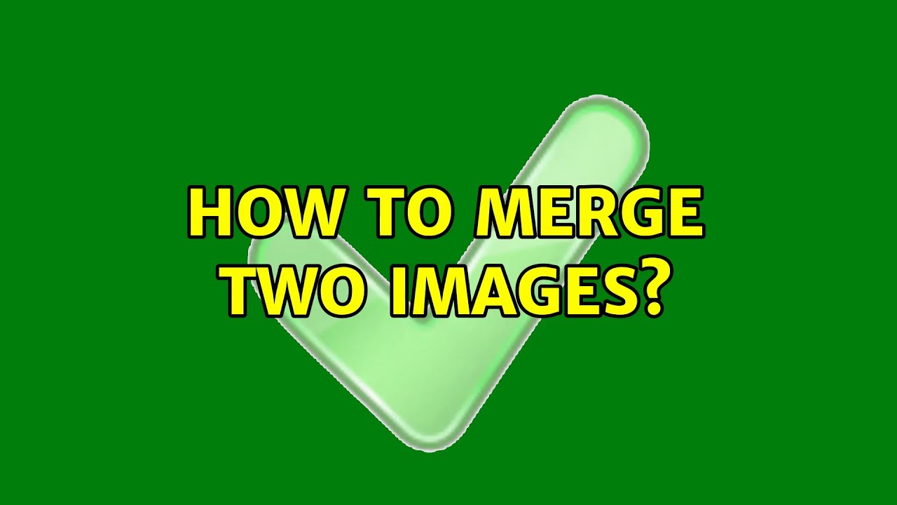How To Merge Two Images? (2 Solutions!!) - YouTube