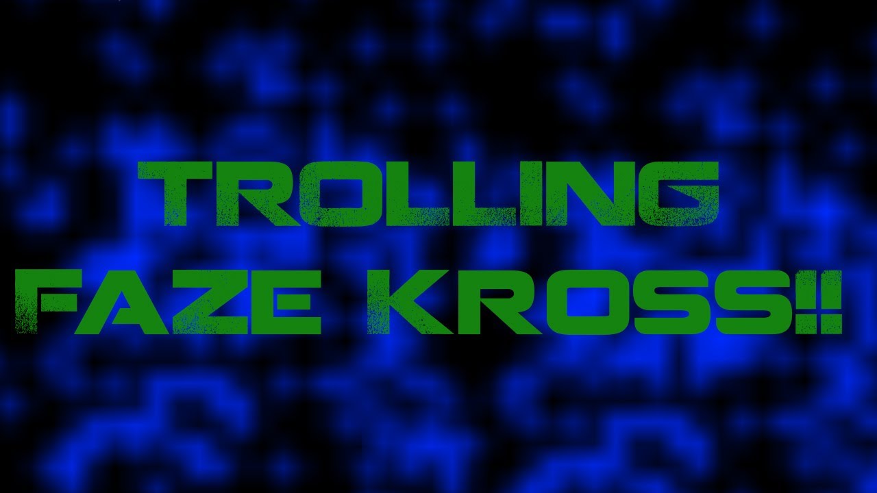 Trolling FaZe Kross! :: Black Ops 2 Trolling
