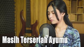 Masih Terserlah Ayumu Exist - Elma Bening Musik Cover