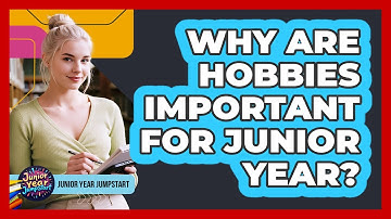 Why Are Hobbies Important For Junior Year?