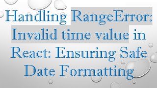 Handling RangeError: Invalid time value in React: Ensuring Safe Date Formatting