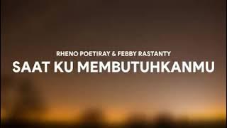 RHENO POETIRAY ft. FEBBY RASTANTY - SAAT KU MEMBUTUHKANMU [LIRIK]