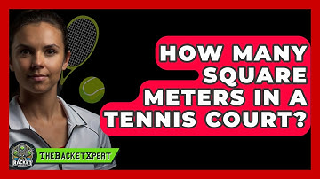 How Many Square Meters In A Tennis Court? - The Racket Xpert
