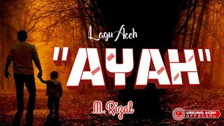 LAGU ACEH - AYAH - M.RIZAL - Lirik Lagu Aceh