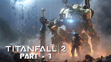 TITANFALL 2 WALKTHROUGH GAMEPLAY PART - 1 -  THE PILOT