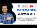 EVALUARE MATEMATICA CL. 9: Rezolvăm un test pe nota 10, live cu Sergiu Budaianu