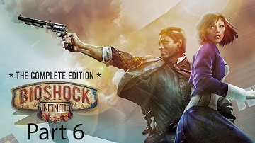 BIOSHOCK INFINITE COMPLETE EDITION Gameplay Part 6 - No Commentary