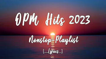 OPM HITS 2023 [..Lyrics..] Non-Stop Playlist