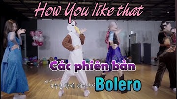 How you like that qua các phiên bản bolero /Vừa Đen Vừa Hồng