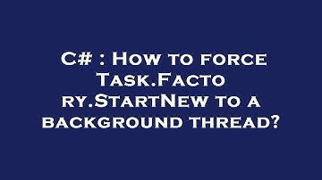 C# : How to force Task.Factory.StartNew to a background thread?