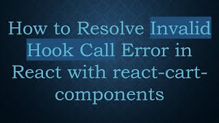 How to Resolve Invalid Hook Call Error in React with react-cart-components