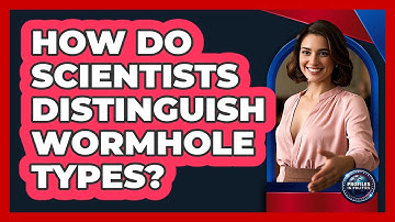 How Do Scientists Distinguish Wormhole Types? - Profiles in Politics