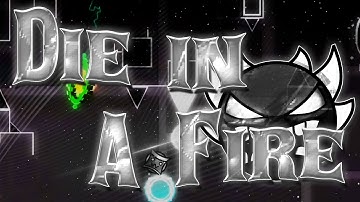 Die In A Fire by CDTeam (Layout Preview - Upcoming Extreme Demon)