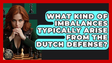 What Kind Of Imbalances Typically Arise From The Dutch Defense? - The Chess Codex