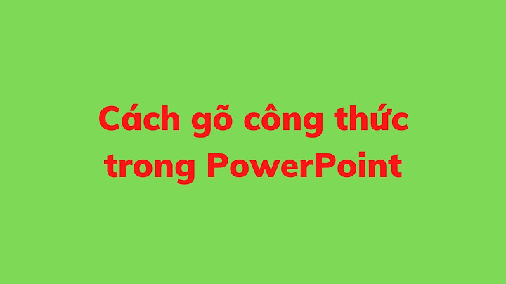 Cách gõ công thức hóa học trong powerpoint