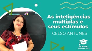 As inteligências múltiplas e seus estímulos - Celso Antunes