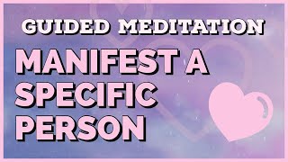 Guided Meditation | Manifesting a Specific Person