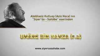 Umâre Bin Hamza R.a - Abdülaziz Kutluay Aziz Hoca - Siyerüs Sahâbe Eseri