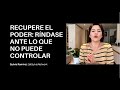 Recupere el poder rindiéndose ante lo que no puede controlar - Sylvia Ramírez