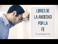 Enfrentando la Ansiedad por la Fe - Juan Manuel Vaz