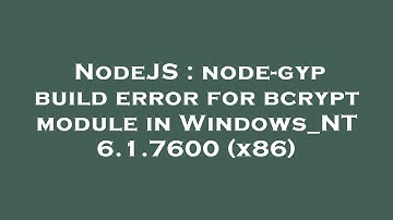 NodeJS : node-gyp build error for bcrypt module in Windows_NT 6.1.7600 (x86)