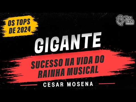 GIGANTE SUCESSO NA VIDA DO RAINHA MUSICAL - CESAR MOSENA (OS TOPS DE 2024)