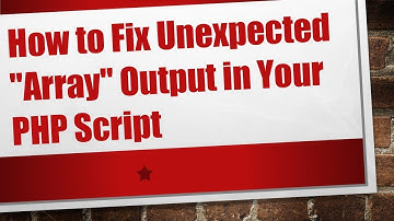 How to Fix Unexpected "Array" Output in Your PHP Script