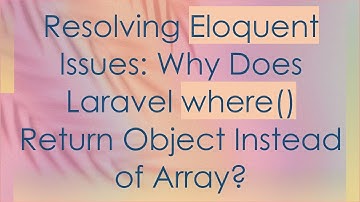 Resolving Eloquent Issues: Why Does Laravel where() Return Object Instead of Array?