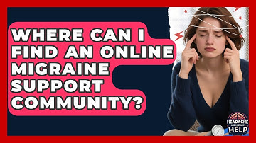 Where Can I Find an Online Migraine Support Community? - Headache and Migraine Help