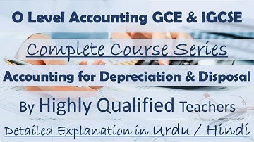 O Levels GCE & IGCSE Accounting Complete Course. Chapter 12. Depreciation and Disposal