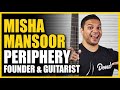 Misha Mansoor: Periphery Founder & Guitarist