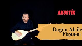 Bugün Ah ile Figanım - Bahadır Çatalyürek (Dilber) Resimi