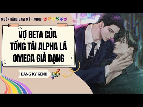 Video [Truyện Đam Mỹ] VỢ BETA CỦA TỔNG TÀI ALPHA LÀ OMEGA GIẢ DẠNG | MƯỚP ĐẮNG ĐAM MỸ - youtube