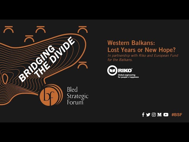 BSF 2018 - Western Balkans: Lost Years or New Hope?