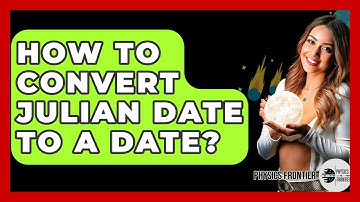 How To Convert Julian Date To A Date? - Physics Frontier