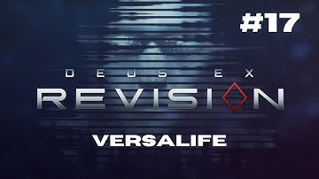 Versalife - Deus Ex: Revision (Episode 17)