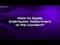 How to Apply Distributor Watermark to the Content