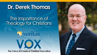 Veritas Vox - 76 | The Importance of Theology for Christians - ft. Dr. Derek Thomas