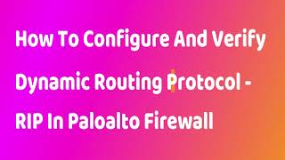 PA-How To Configure And Verify Dynamic Routing Protocol RIP In Paloalto Firewall