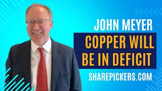 John Meyer: Copper will be in Deficit