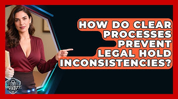 How Do Clear Processes Prevent Legal Hold Inconsistencies? - SecurityFirstCorp.com