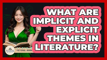 What Are Implicit And Explicit Themes In Literature? - Fictional Journeys