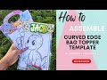 How to assemble curved edge bag topper template by andrinas kreations