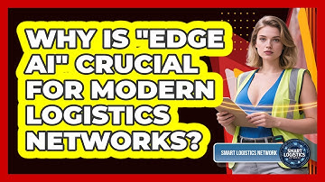 Why Is "Edge AI" Crucial For Modern Logistics Networks? - Smart Logistics Network