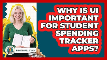 Why Is UI Important For Student Spending Tracker Apps? - Budgeting as a Student