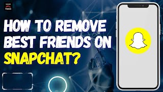 How to Remove Best Friends on Snapchat?