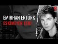 Emirhan Ertürk Eskimeyen Eski Emirhan Ertürk Eskimeyen Eski