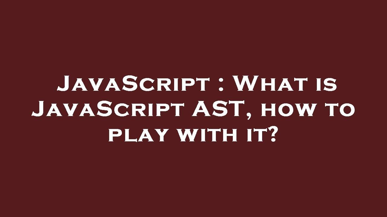 JavaScript : What is JavaScript AST, how to play with it? - YouTube