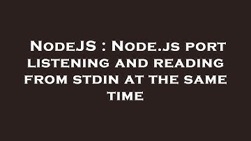 NodeJS : Node.js port listening and reading from stdin at the same time